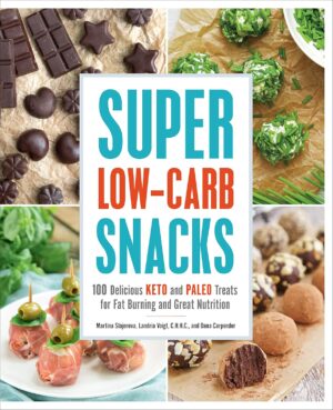 Super Low-Carb Snacks: 100 Delicious Keto and Paleo Treats for Fat Burning and Great Nutrition Super Low-Carb Snacks: 100 Delicious Keto and Paleo Treats for Fat Burning and Great Nutrition