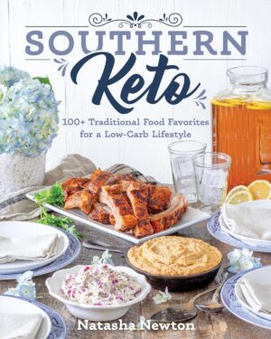 Southern Keto: 100+ Traditional Food Favorites for a Low-Carb Lifestyle Southern Keto: 100+ Traditional Food Favorites for a Low-Carb Lifestyle