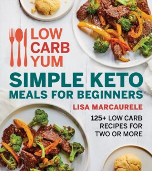 Low Carb Yum Simple Keto Meals For Beginners: 125+ Low Carb Recipes for Two or More Low Carb Yum Simple Keto Meals For Beginners: 125+ Low Carb Recipes for Two or More