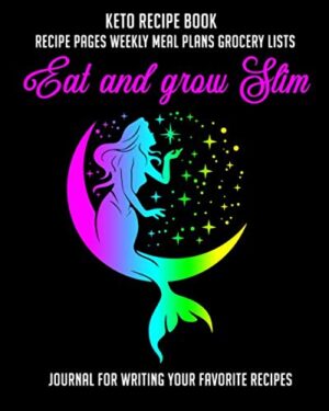 Keto Recipe Book /Recipe Pages Weekly Meal Plans Grocery Lists/Eat and Grow Slim: Journal for writing your Favorite Recipes