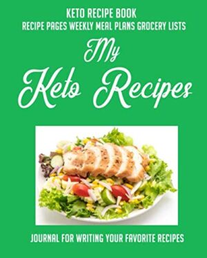 Keto Recipe Book /Recipe Pages Weekly Meal Plans Grocery Lists/Keto Recipes: Journal for writing your Favorite Recipes