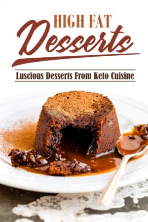 High Fat Desserts: Luscious Desserts From Keto Cuisine: Essential Diet