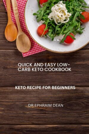 QUICK AND EASY LOW-CARB KETO COOKBOOK