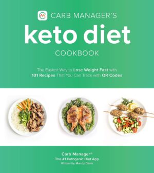 Carb Manager’s Keto Diet Cookbook: The Easiest Way to Lose Weight Fast with 101 Recipes That You Can Track with QR Codes