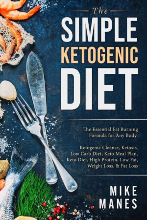 Keto Diet – The Simple Ketogenic Diet: The Essential Fat Burning Formula for Any Body: Ketogenic Cleanse, Ketosis, Low Carb Diet, Keto Meal Plan, Keto … Protein, Low Fat, Weight Loss, & Fat Loss