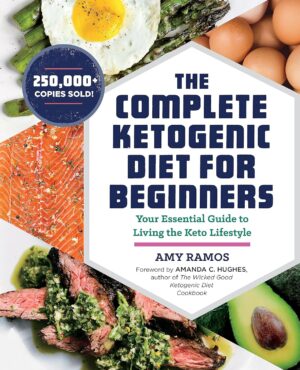The Complete Ketogenic Diet for Beginners: Your Essential Guide to Living the Keto Lifestyle The Complete Ketogenic Diet for Beginners: Your Essential Guide to Living the Keto Lifestyle